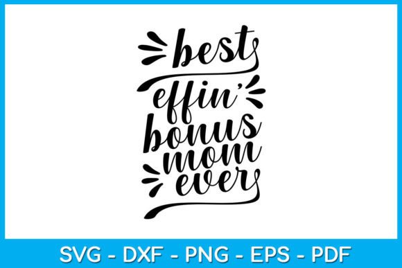 Best Effin’ Bonus Mom Ever SVG Cut File for Crafts and Graphics