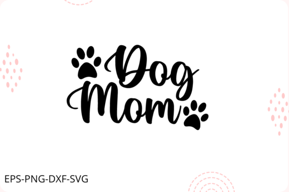 Dog Mom - Dog Mom Vector SVG for Crafts and Graphics