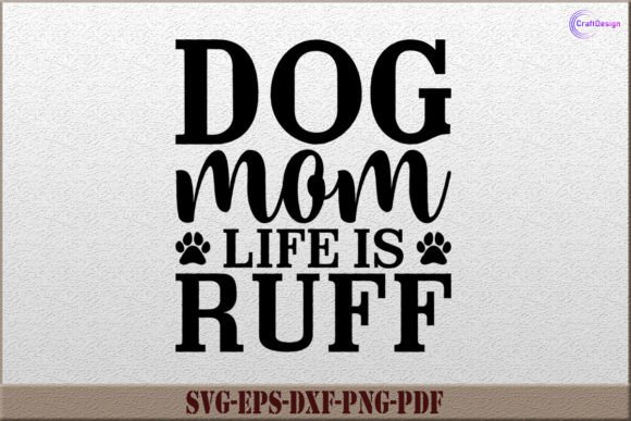 Dog Mom Life Is Ruff SVG Design for Crafts and Graphics