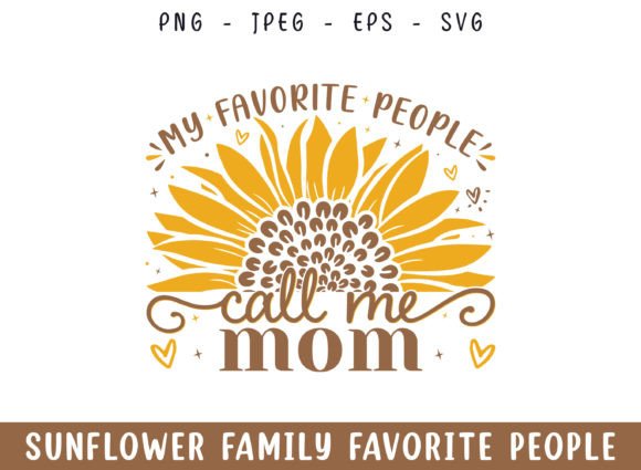 Favorite People Call Mom Sunflower SVG: A Versatile Graphic Design Asset for Content Creators