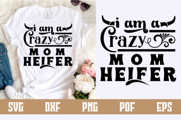 I Am a Crazy Mom Heifer SVG Design: A Versatile Craft Graphic for Digital Sellers