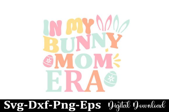 In My Bunny Mom Era SVG Design: A Crafty Business Essential