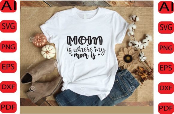 Mom is Where My Mom is SVG Design: A Versatile Graphic for Crafts and Graphics