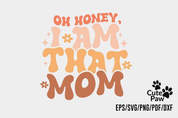 Oh Honey I Am That Mom SVG Design for Crafts and Graphics