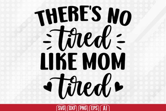 There’s No Tired Like Mom Tired – A Versatile SVG for Crafts and Graphics